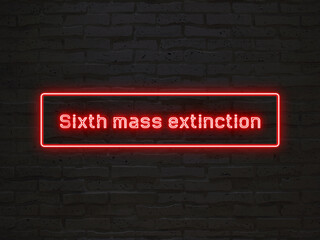 Sixth mass extinction のネオン文字