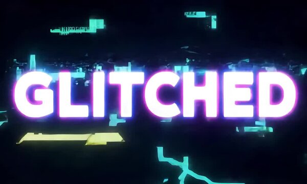 The word 'GLITCHED' is displayed in bold, neon letters. The text and background is animated with glitch effects (mov)