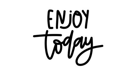 Enjoy today Brush calligraphy, Handwritten ink lettering, handwriting on white background ,Flat Modern design ,Vector illustration EPS 10