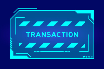 Blue color of futuristic hud banner that have word transaction on user interface screen on black background