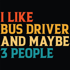I Like Bus Driver And Maybe 3 People T-shirt Design, SVG, Cutting File, Cricut, SVG Cutting File For Cricut, Instant Download, EPS File, Vintage, shirt, Tee, Vector File, trendy svg, retro SVG