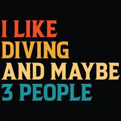 I Like Diving And Maybe 3 People T-shirt Design, SVG, Cutting File, Cricut, SVG Cutting File For Cricut, Instant Download, EPS File, Vintage, shirt, Tee, Vector File, trendy svg, retro SVG, SVG file