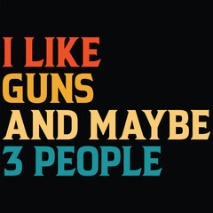 I Like Guns And Maybe 3 People T-shirt Design, SVG, Cutting File, Cricut, SVG Cutting File For Cricut, Instant Download, EPS File, Vintage, shirt, Tee, Vector File, trendy svg, retro SVG, SVG file