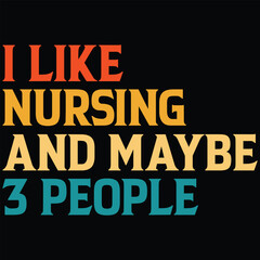 I Like Nursing And Maybe 3 People T-shirt Design, SVG, Cutting File, Cricut, SVG Cutting File For Cricut, Instant Download, EPS File, Vintage, shirt, Tee, Vector File, trendy svg, retro SVG, SVG file