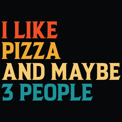 I Like Pizza And Maybe 3 People T-shirt Design, SVG, Cutting File, Cricut, SVG Cutting File For Cricut, Instant Download, EPS File, Vintage, shirt, Tee, Vector File, trendy svg, retro SVG, SVG file