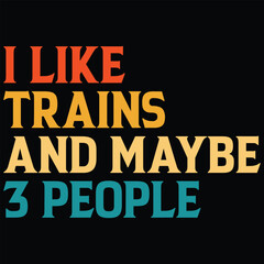I Like Trains And Maybe 3 People T-shirt Design Trains SVG Trains Driver Gift Shirt