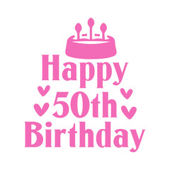 Happy 50th Birthday typography design on plain white transparent isolated background for card, shirt, hoodie, sweatshirt, apparel, tag, mug, icon, poster or badge