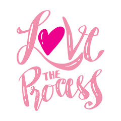 Love the process. Hand drawn lettering phrase. Vector illustration.
