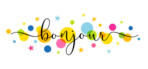 bonjour, elegant calligraphy and colored circles. Translation from french - Good morning. Fashion typography for t-shirt design. Vector print with lettering and colorful confetti © koltukovs