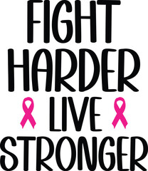 Fight Harder Live Stronger