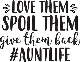 Love Them Spoil Them Give Them Back #auntlife