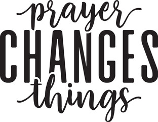 Prayer Changes Things