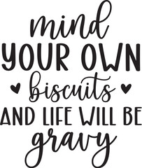 Mind your own biscuits & life will be gravy