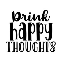 Drink happy thoughts