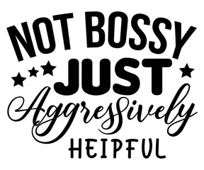 Not Bossy Just Aggressively Helpful Svg,Boss Svg,Shop Svg,Support Babe Svg,Aggressively  Svg,Hustle Mode,