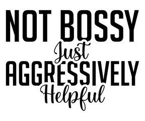 Not Bossy Just Aggressively Helpful Svg,Boss Svg,Shop Svg,Support Babe Svg,Aggressively  Svg,Hustle Mode,