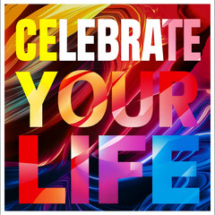celebrate your life