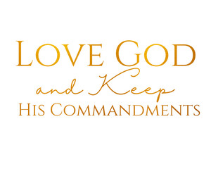 Love God and Keep His Commandments
