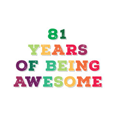 81 Years of Being Awesome. Octogenarian’s t shirt design. Vector quote. Design for t shirt, typography, print, poster, banner, gift card, label sticker, flyer, mug design etc. Oak celebration. POD. 