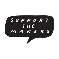 Black speech bubble. Support the makers. Vector design on white background.