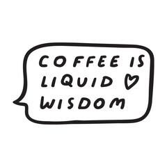 Funny phrase - coffee is liquid wisdom. Vector design. Hand drawn illustration on white background.