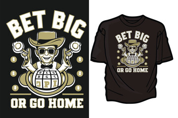 Bet Big or Go Home, t-shirt design