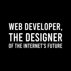 Web Developer The Designer Of The Internets Future Simple Typography On Black Background