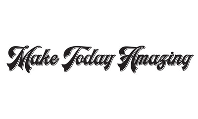 Make today amazing. Inspirational quote handwritten with black ink and brush, custom lettering for posters and cards. Vector calligraphy .Vector illustration. isolated on white background.  EPS 10/AI