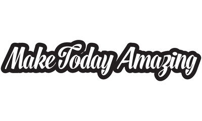 Make today amazing. Inspirational quote handwritten with black ink and brush, custom lettering for posters and cards. Vector calligraphy .Vector illustration. isolated on white background.  EPS 10/AI