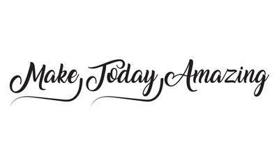 Make today amazing. Inspirational quote handwritten with black ink and brush, custom lettering for posters and cards. Vector calligraphy .Vector illustration. isolated on white background.  EPS 10/AI