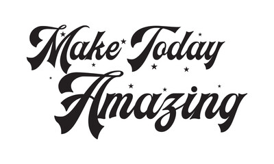 Make today amazing. Inspirational quote handwritten with black ink and brush, custom lettering for posters and cards. Vector calligraphy .Vector illustration. isolated on white background.  EPS 10/AI