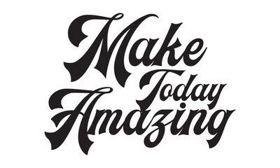 Make today amazing. Inspirational quote handwritten with black ink and brush, custom lettering for posters and cards. Vector calligraphy .Vector illustration. isolated on white background.  EPS 10/AI