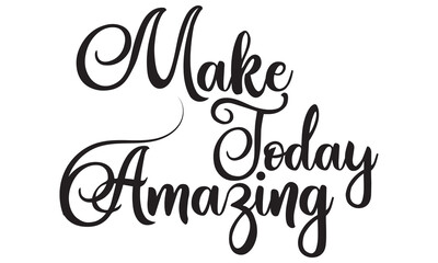 Make today amazing. Inspirational quote handwritten with black ink and brush, custom lettering for posters and cards. Vector calligraphy .Vector illustration. isolated on white background.  EPS 10/AI
