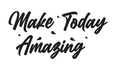 Make today amazing. Inspirational quote handwritten with black ink and brush, custom lettering for posters and cards. Vector calligraphy .Vector illustration. isolated on white background.  EPS 10/AI