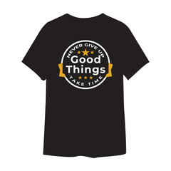 Never Give Up Good Things Take Time Premium T Shirt Design Vector Template