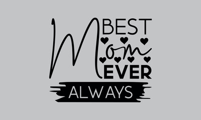  Best Mom Ever Always- mom t shirts design, Calligraphy t shirt design,Hand drawn lettering phrase, Silhouette,Isolated on white background, Files for Cutting Cricut and svg EPS 10