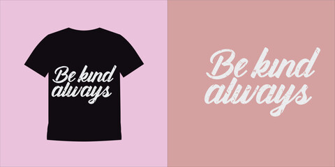 Be kind always - typography t-shirt design quotes for t-shirt printing, clothing fashion, 