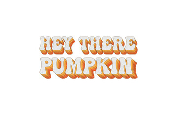 Hey there Pumpkin Fall Quote PNG Sublimation T shirt Design