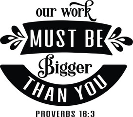 Fototapeta premium our work must be bigger than you – Proverbs 16:3