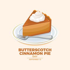 Butterscotch Cinnamon Pie Day poster vector illustration. Piece of cake with whipped cream on a plate icon vector. Template for background, banner, card. September 15. Important day