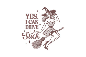 Yes, I can drive a stick, Vintage Halloween Witch Quote T shirt design