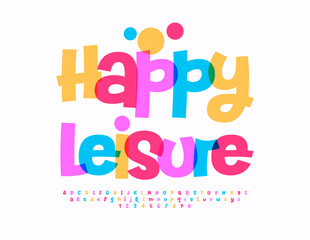 Vector playful poster Happy Leisure. Cute Colorful Font. Funny Bright Alphabet Letters and Numbers set.