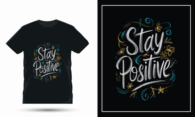 Stay positive motivational quote and typography t shirt design