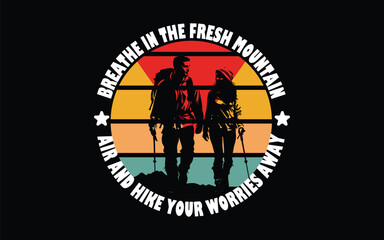 Breathe in the fresh mountain air and hike your worries away. t-shirt unique design and vector