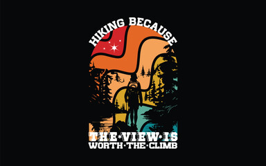 Hiking because the view is worth the climb. t-shirt design 