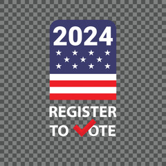 Vector illustration with a message Register to vote for upcoming elections in the United States of America in 2024. Illustration with waving American flag in the background.