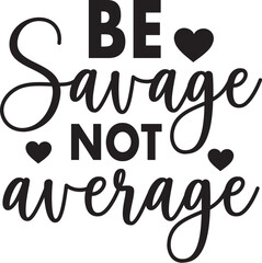 Be Savage Not Average