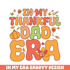 In my thankful dad era groovy retro 
colorful groovy designs thanksgiving day