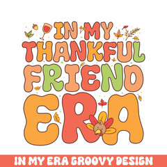 In my thankful friend era groovy retro 
colorful groovy designs thanksgiving day