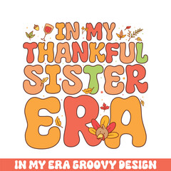 In my thankful sister era groovy retro 
colorful groovy designs thanksgiving day